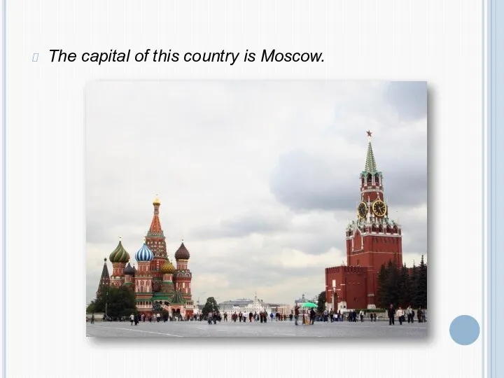 The capital of this country is Moscow.
