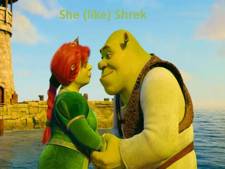 She (like) Shrek