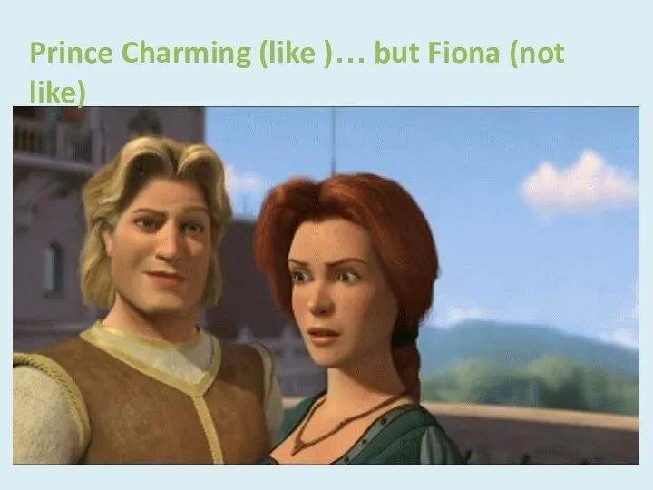 Prince Charming (like )… but Fiona (not like)