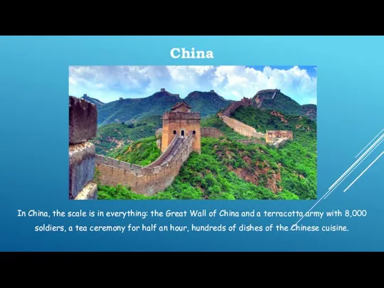 China In China, the scale is in everything: the Great Wall