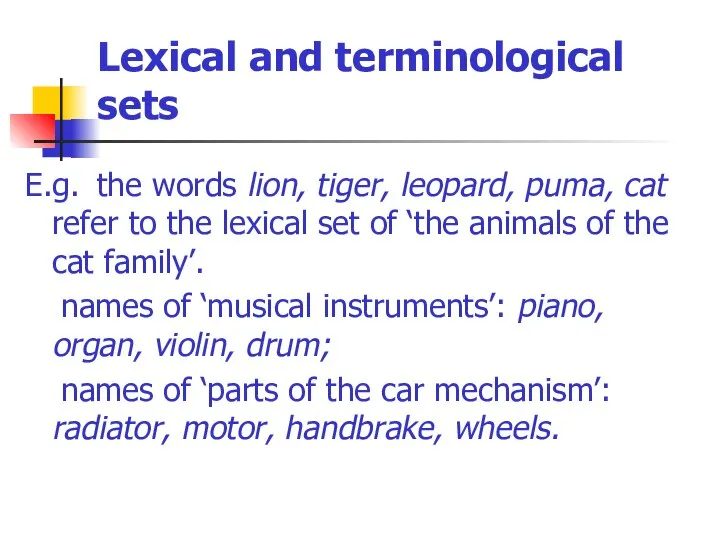 Lexical and terminological sets E.g. the words lion, tiger, leopard, puma,