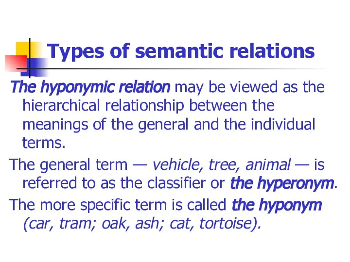 Types of semantic relations The hyponymic relation may be viewed as