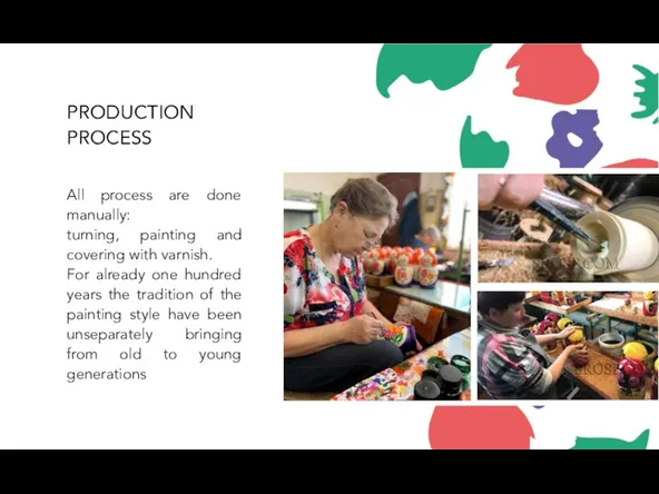 PRODUCTION PROCESS All process are done manually: turning, painting and covering