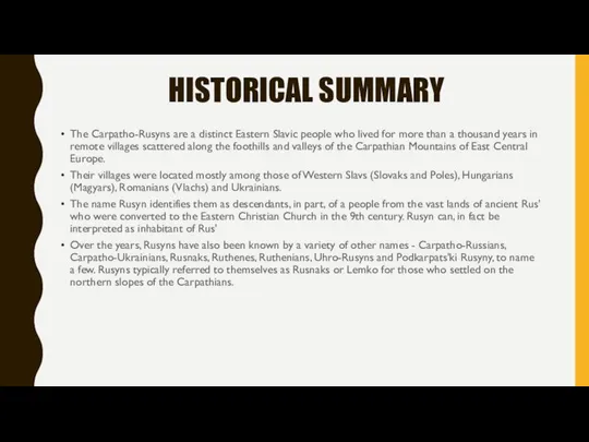 HISTORICAL SUMMARY The Carpatho-Rusyns are a distinct Eastern Slavic people who