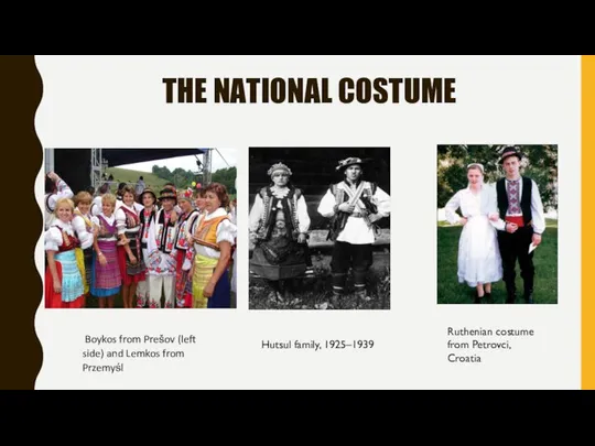 THE NATIONAL COSTUME Boykos from Prešov (left side) and Lemkos from