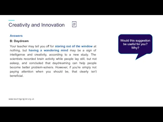 Creativity and Innovation www.teachingenglish.org.uk Answers B: Daydream Your teacher may tell