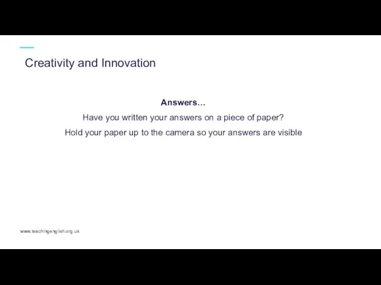 www.teachingenglish.org.uk Creativity and Innovation Answers… Have you written your answers on