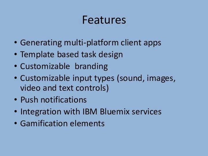 Features Generating multi-platform client apps Template based task design Customizable branding