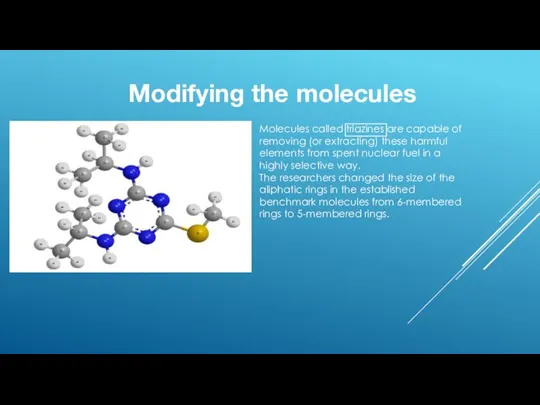 Modifying the molecules Molecules called triazines are capable of removing (or