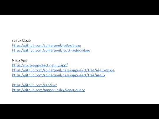 redux-blaze https://github.com/spiderpoul/redux-blaze https://github.com/spiderpoul/react-redux-blaze Nasa App https://nasa-app-react.netlify.app/ https://github.com/spiderpoul/nasa-app-react/tree/redux-blaze https://github.com/spiderpoul/nasa-app-react/tree/redux https://github.com/zeit/swr https://github.com/tannerlinsley/react-query