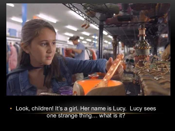 Look, children! It’s a girl. Her name is Lucy. Lucy sees