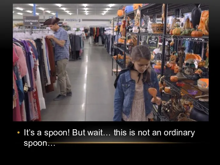It’s a spoon! But wait… this is not an ordinary spoon…