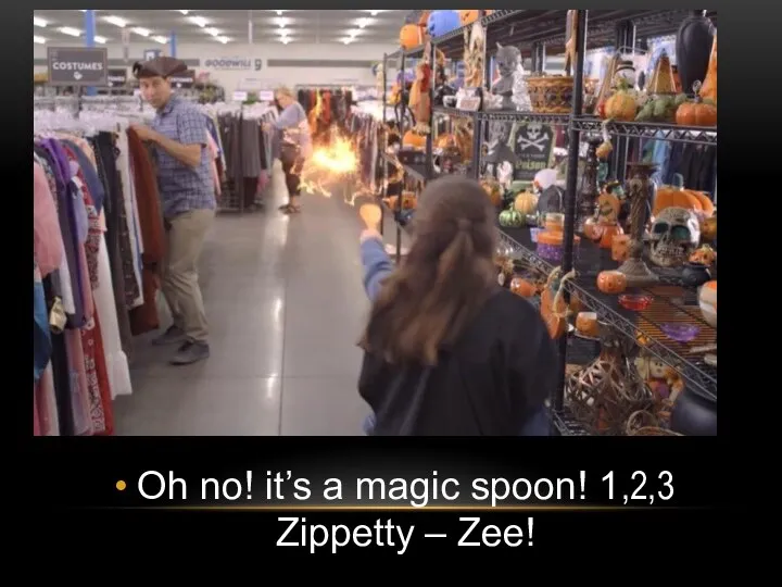 Oh no! it’s a magic spoon! 1,2,3 Zippetty – Zee!