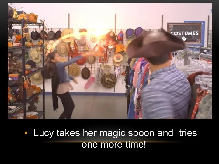 Lucy takes her magic spoon and tries one more time!