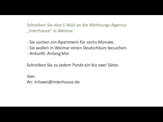 Schreiben Sie eine E-Mail an die Wohnungs-Agentur ,,Interhouse" in Weimar. -