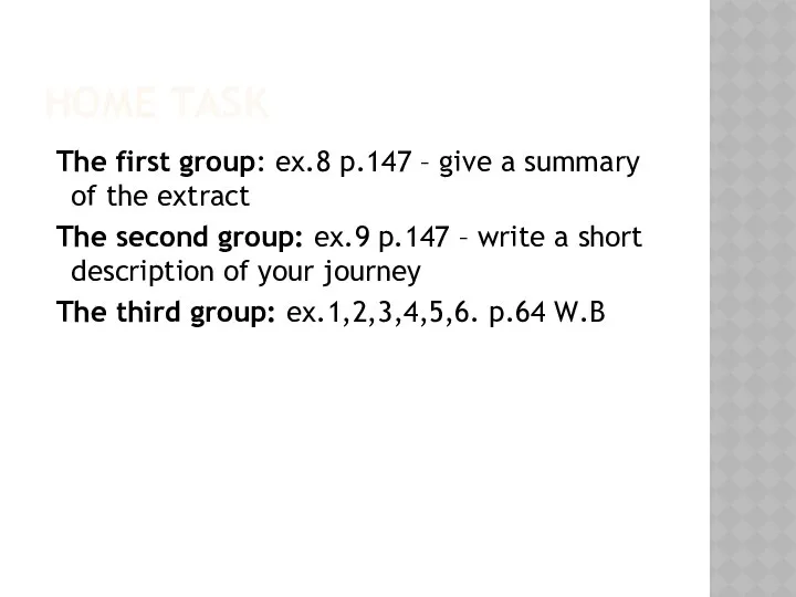 HOME TASK The first group: ex.8 p.147 – give a summary