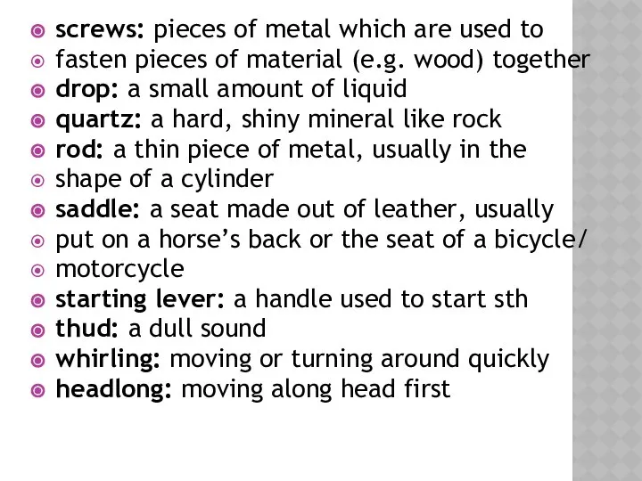 screws: pieces of metal which are used to fasten pieces of
