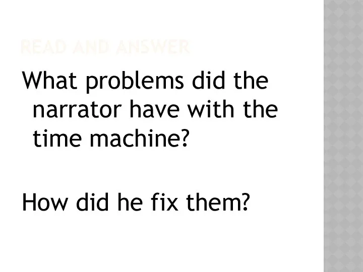 READ AND ANSWER What problems did the narrator have with the