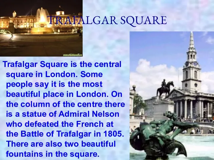 TRAFALGAR SQUARE Trafalgar Square is the central square in London. Some