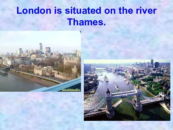 London is situated on the river Thames.