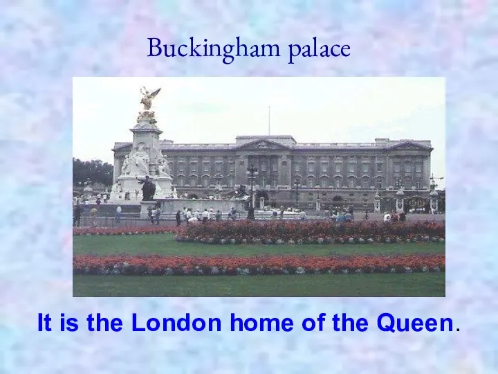 Buckingham palace It is the London home of the Queen.