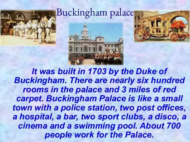 Buckingham palace It was built in 1703 by the Duke of