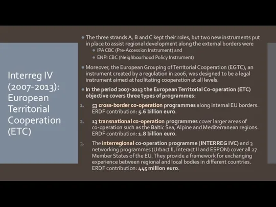 Interreg IV (2007-2013): European Territorial Cooperation (ETC) The three strands A,