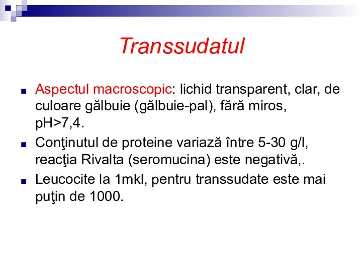 Transsudatul Aspectul macroscopic: lichid transparent, clar, de culoare gălbuie (gălbuie-pal), fără