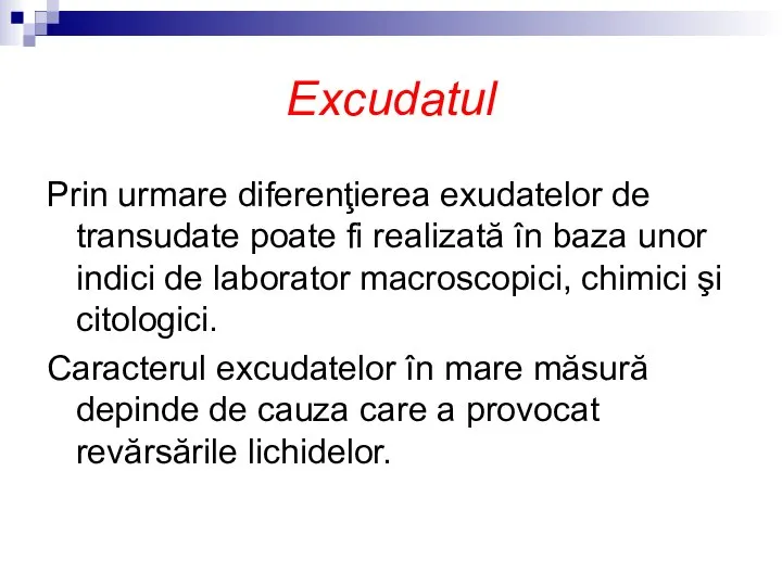 Excudatul Prin urmare diferenţierea exudatelor de transudate poate fi realizată în