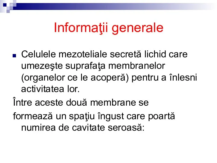 Informaţii generale Celulele mezoteliale secretă lichid care umezeşte suprafaţa membranelor (organelor