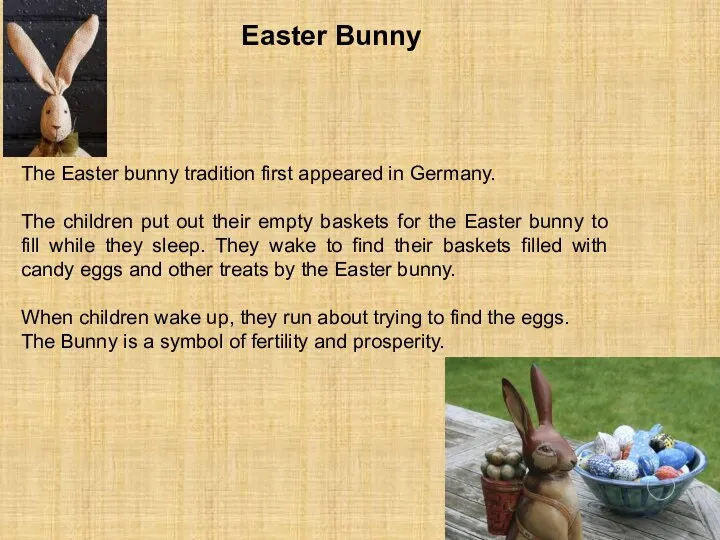 Easter Bunny The Easter bunny tradition first appeared in Germany. The