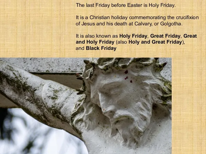 The last Friday before Easter is Holy Friday. It is a