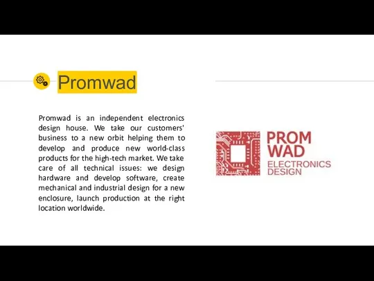 Promwad Promwad is an independent electronics design house. We take our