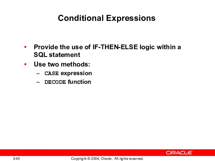 Conditional Expressions Provide the use of IF-THEN-ELSE logic within a SQL