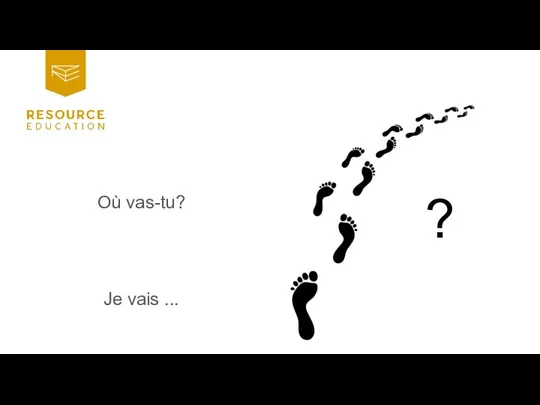 Où vas-tu? ? Je vais ...