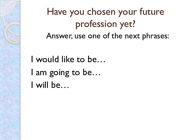 Have you chosen your future profession yet? Answer, use one of