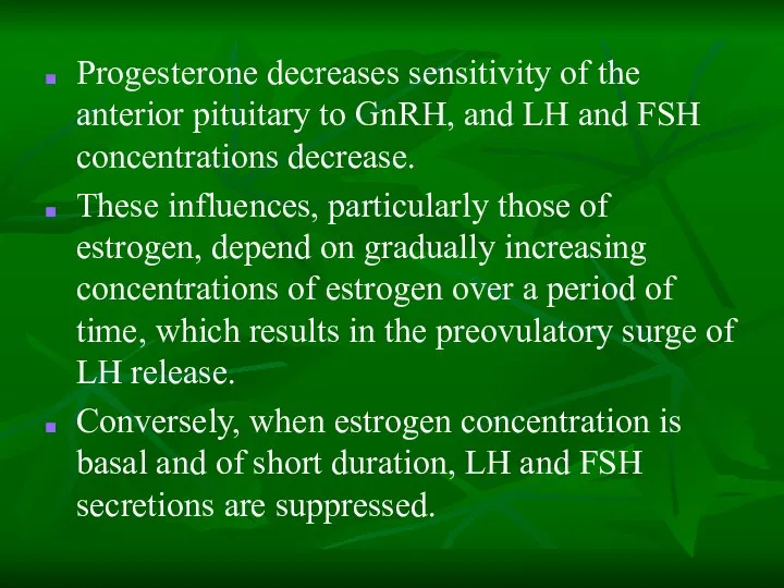Progesterone decreases sensitivity of the anterior pituitary to GnRH, and LH