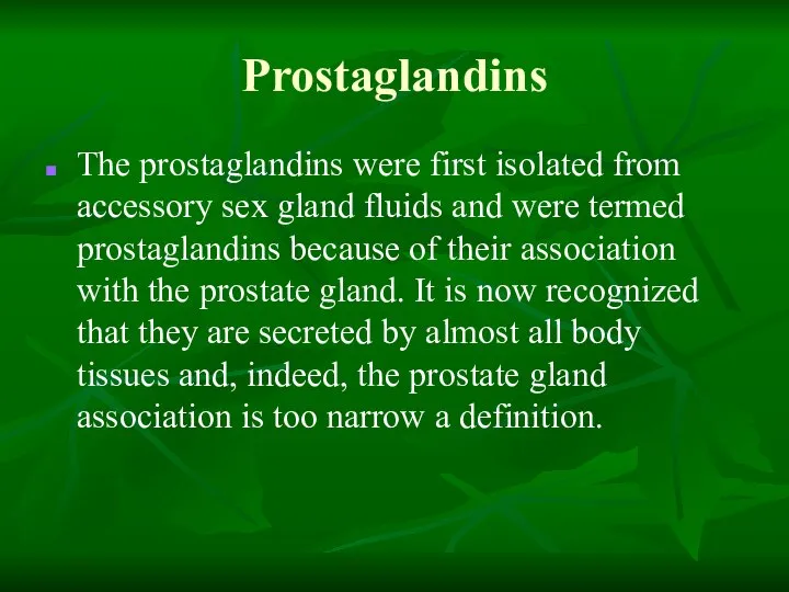 Prostaglandins The prostaglandins were first isolated from accessory sex gland fluids