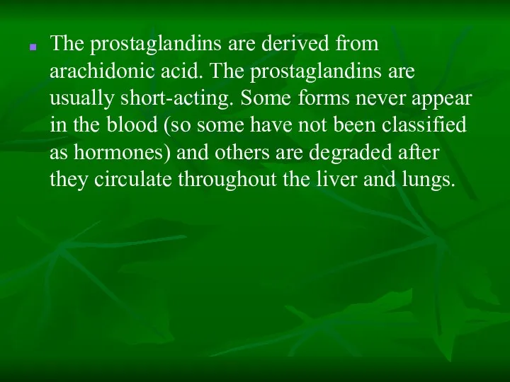 The prostaglandins are derived from arachidonic acid. The prostaglandins are usually