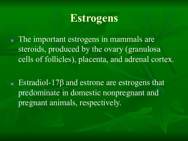 Estrogens The important estrogens in mammals are steroids, produced by the