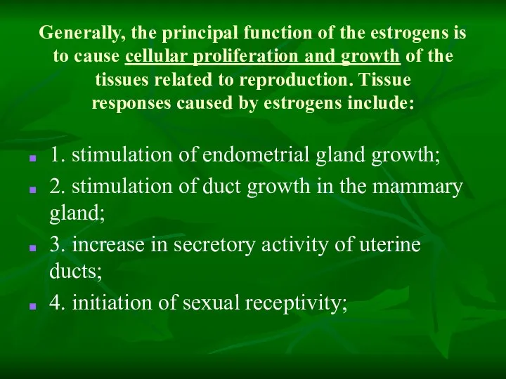 Generally, the principal function of the estrogens is to cause cellular