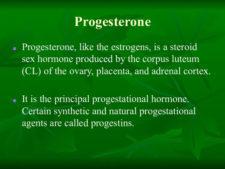 Progesterone Progesterone, like the estrogens, is a steroid sex hormone produced