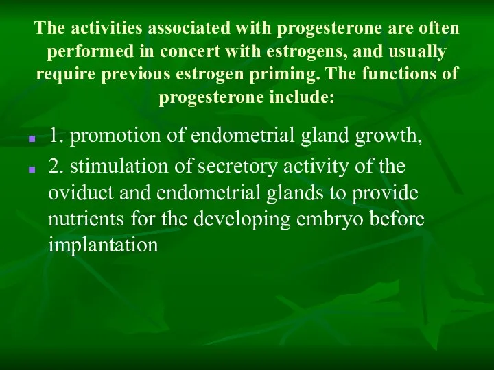 The activities associated with progesterone are often performed in concert with