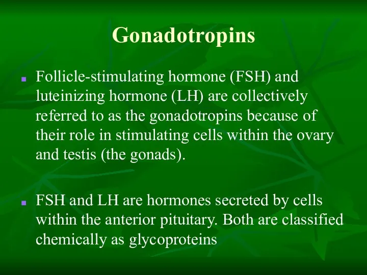 Gonadotropins Follicle-stimulating hormone (FSH) and luteinizing hormone (LH) are collectively referred