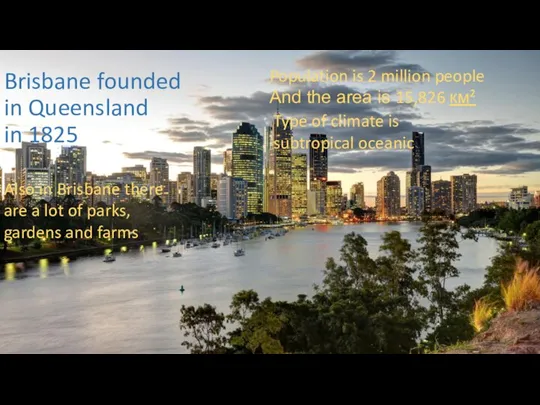 Brisbane founded in Queensland in 1825 Population is 2 million people