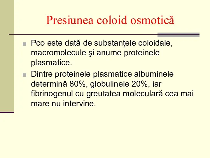 Presiunea coloid osmotică Pco este dată de substanţele coloidale, macromolecule şi