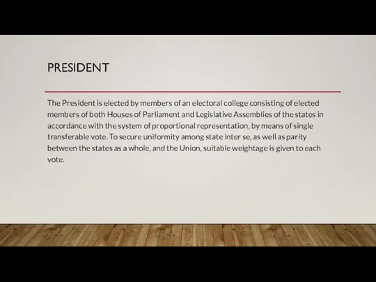 PRESIDENT The President is elected by members of an electoral college