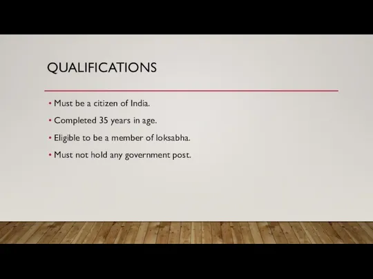 QUALIFICATIONS Must be a citizen of India. Completed 35 years in