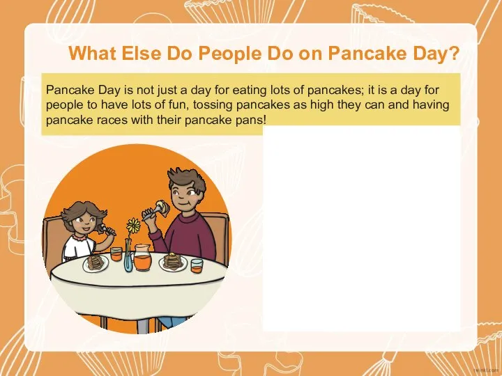 What Else Do People Do on Pancake Day? Pancake Day is