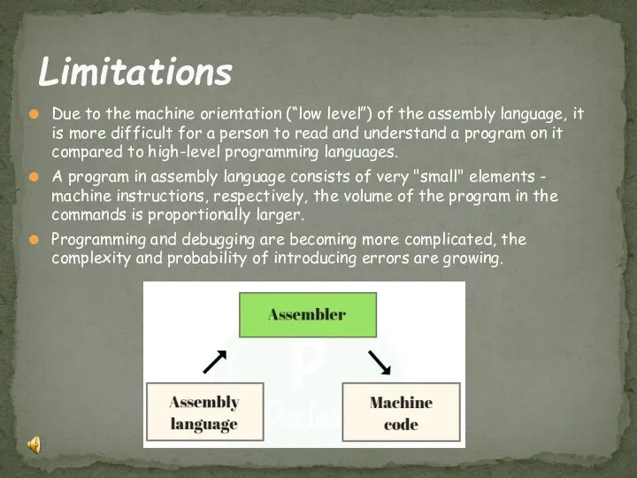 Due to the machine orientation (“low level”) of the assembly language,